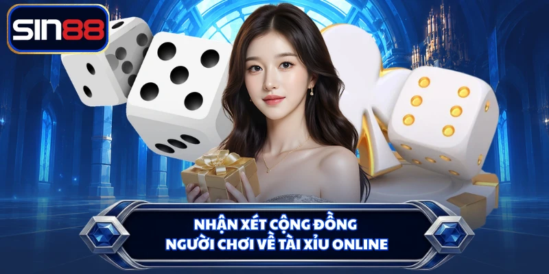 Nhận xét cộng đồng người chơi về tài xỉu online
