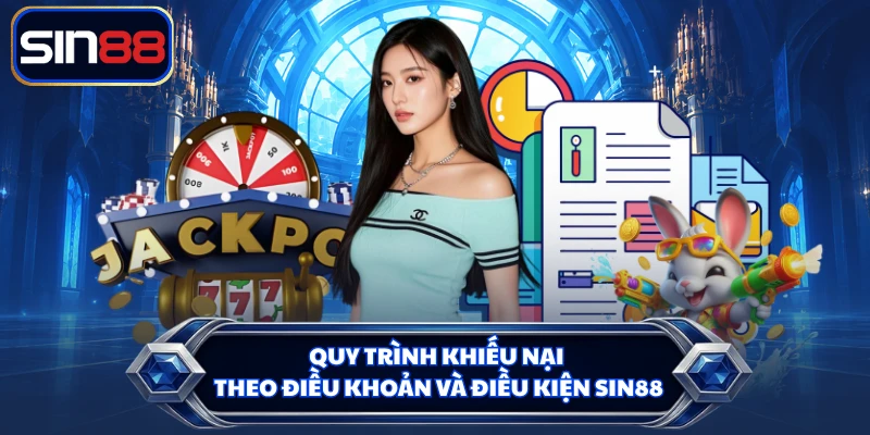 Quy trình khiếu nại theo điều khoản và điều kiện SIN88