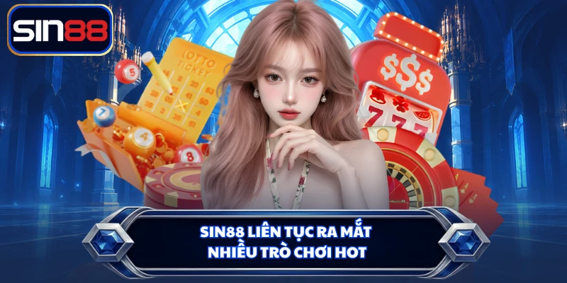 SIN88 liên tục ra mắt nhiều trò chơi hot