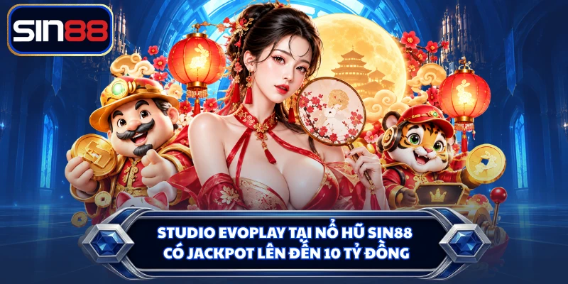 Studio Evoplay tại nổ hũ SIN88 có jackpot lên đến 10 tỷ đồng