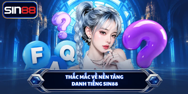 Thắc mắc về nền tảng danh tiếng SIN88