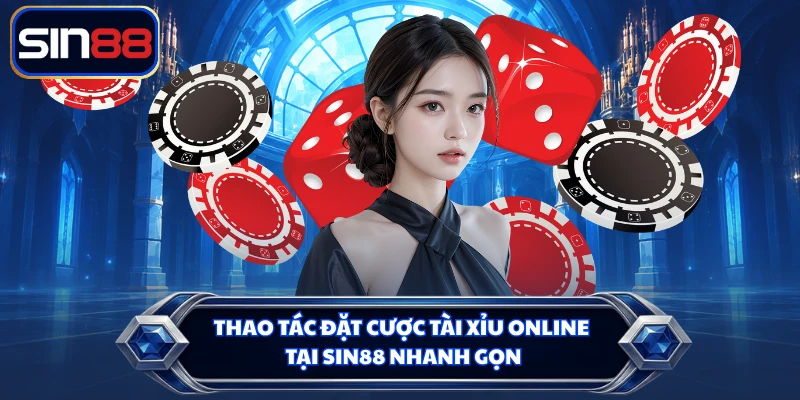 Thao tác đặt cược tài xỉu online tại SIN88 nhanh gọn