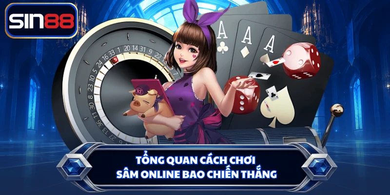 Tổng quan cách chơi Sâm online bao chiến thắng