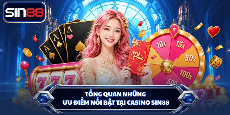 Tổng quan những ưu điểm nổi bật tại casino SIN88
