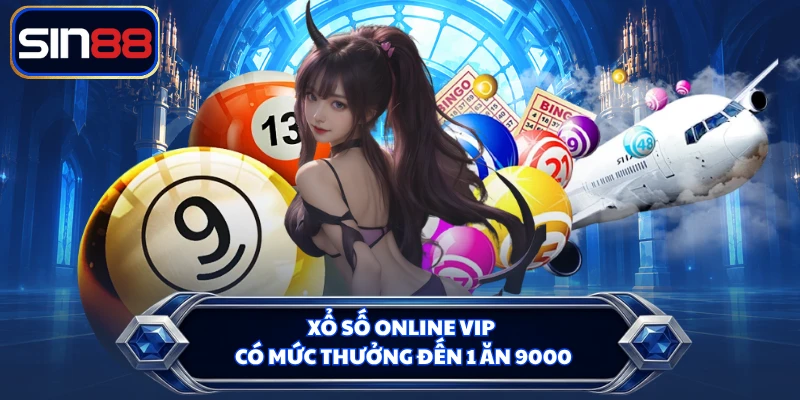 Xổ số online VIP có mức thưởng đến 1 ăn 9000